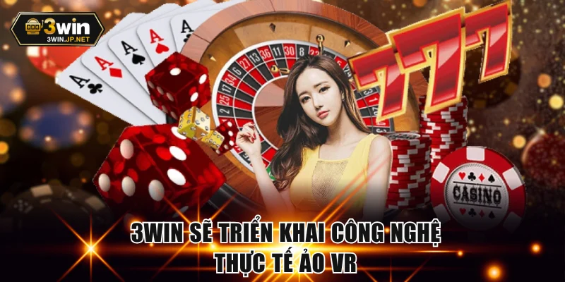 3WIN sẽ triển khai công nghệ thực tế ảo VR