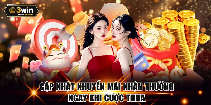 Cập nhật khuyến mãi nhận thưởng ngay khi cược thua