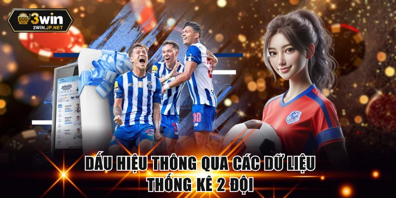 Dấu hiệu thông qua các dữ liệu thống kê 2 đội