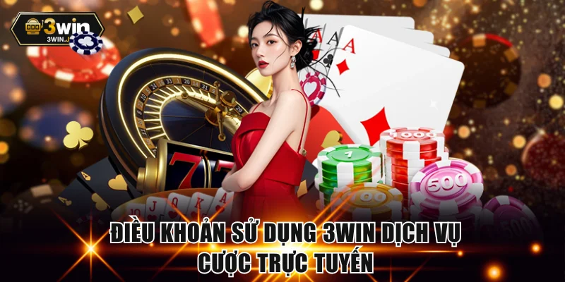 Điều khoản sử dụng 3WIN dịch vụ cược trực tuyến