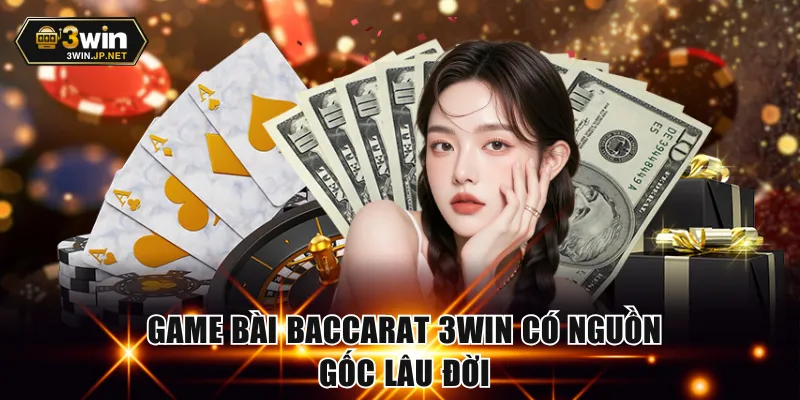 Game bài Baccarat 3WIN có nguồn gốc lâu đời