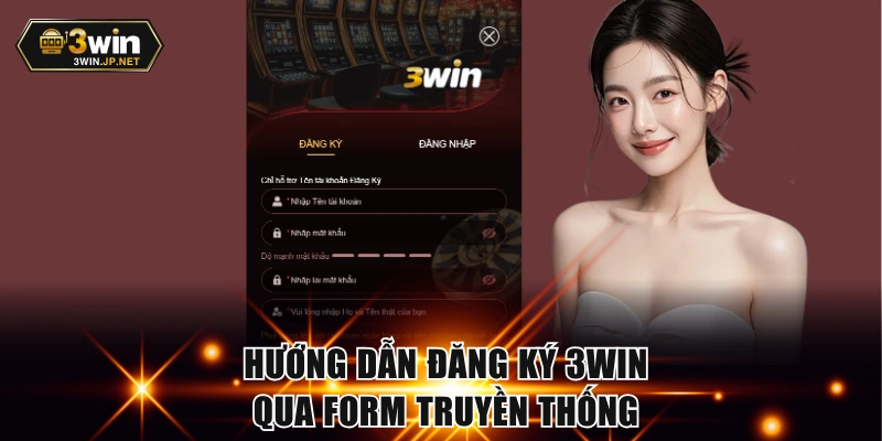 Hướng dẫn đăng ký 3WIN qua form truyền thống
