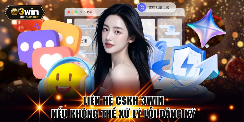 Liên hệ CSKH 3WIN nếu không thể xử lý lỗi đăng ký