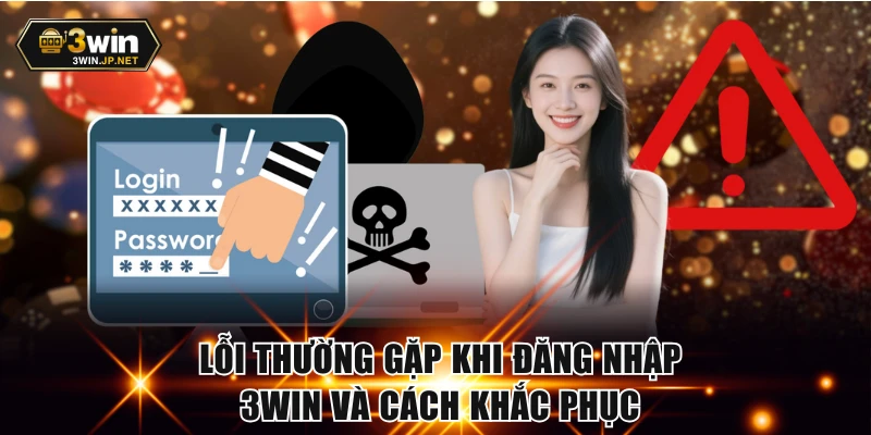 Lỗi thường gặp khi đăng nhập 3WIN và cách khắc phục