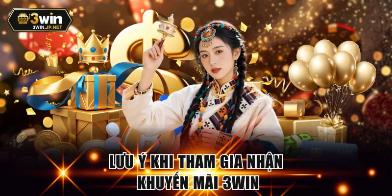 Lưu ý khi tham gia nhận khuyến mãi 3WIN