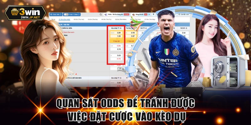 Quan sát odds để tránh được việc đặt cược vào kèo dụ