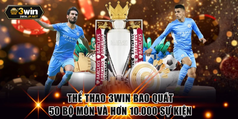 Thể thao 3WIN bao quát 50 bộ môn và hơn 10.000 sự kiện