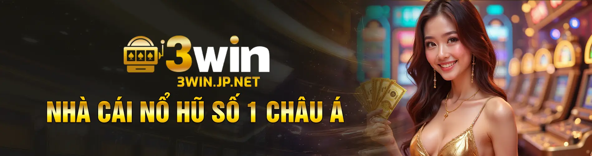 3WIN - nhà cái nổ hũ số 1 châu Á